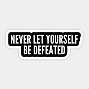 Never Let Yourself Be Defeated Sticker